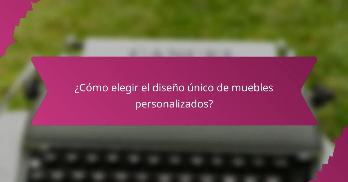 ¿Cómo elegir el diseño único de muebles personalizados?