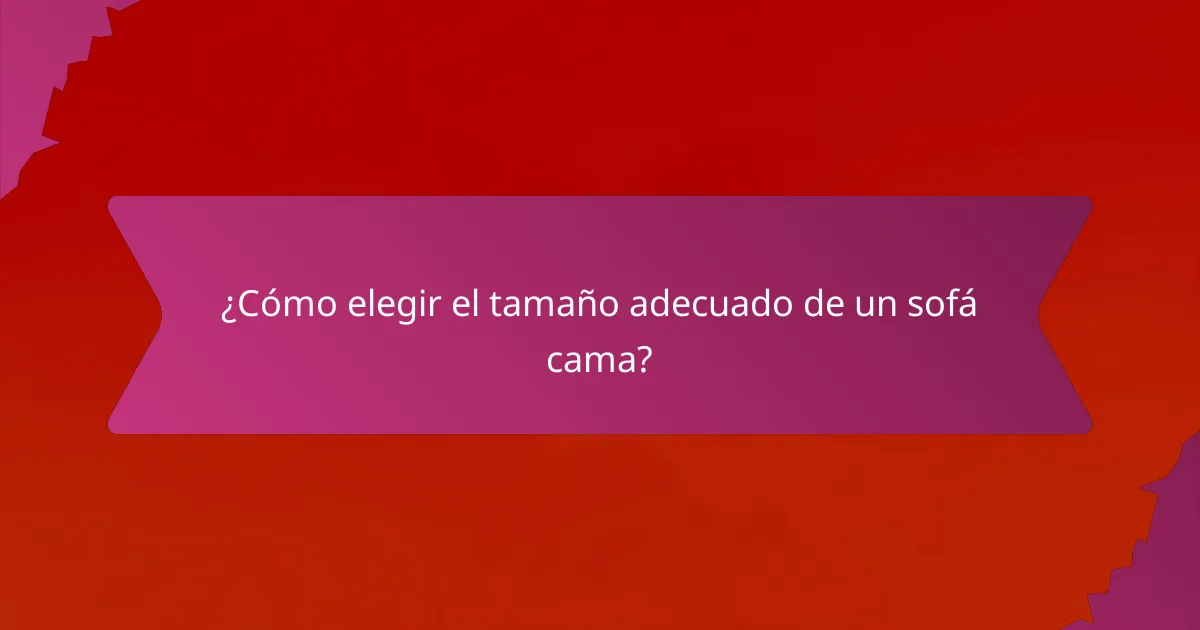 ¿Cómo elegir el tamaño adecuado de un sofá cama?