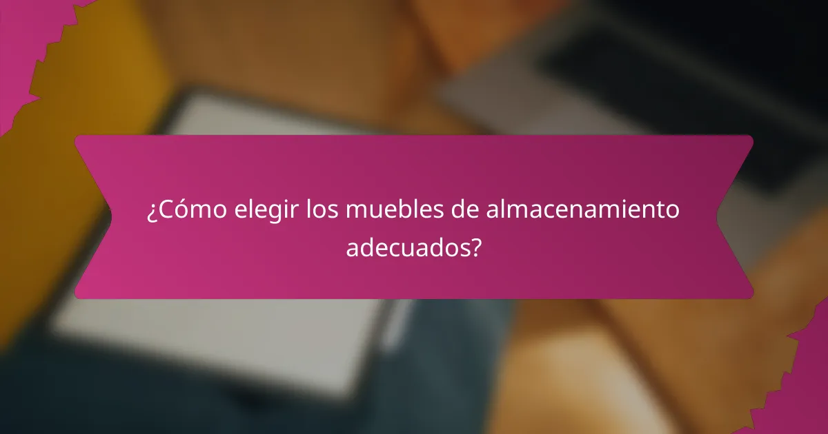 ¿Cómo elegir los muebles de almacenamiento adecuados?