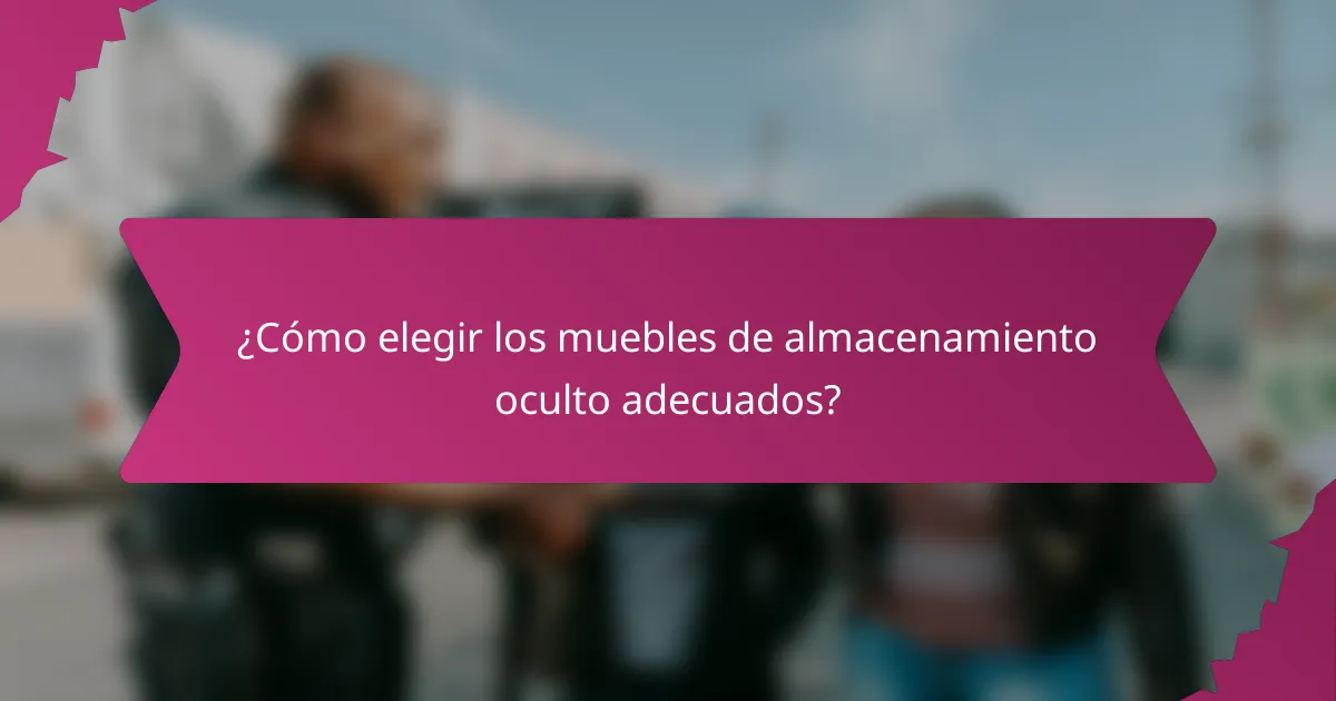 ¿Cómo elegir los muebles de almacenamiento oculto adecuados?
