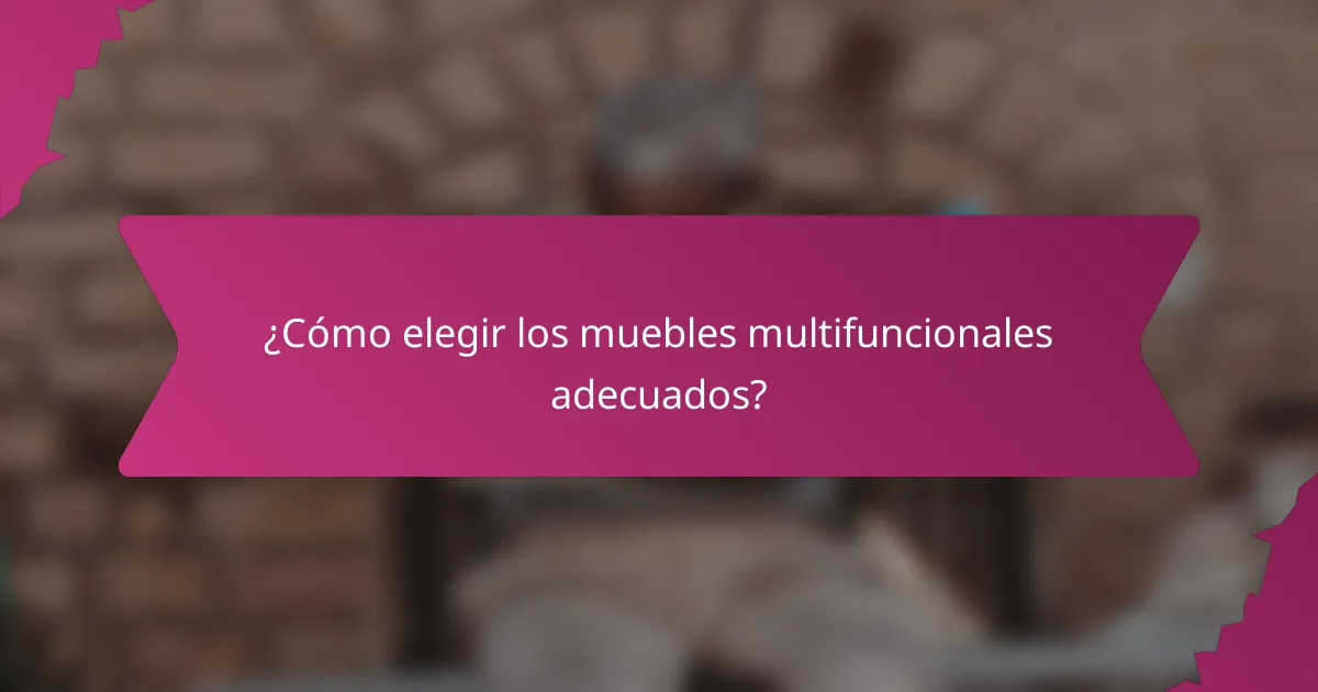¿Cómo elegir los muebles multifuncionales adecuados?