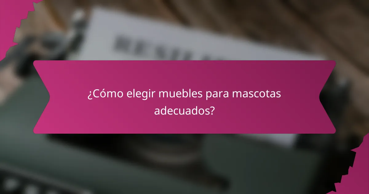 ¿Cómo elegir muebles para mascotas adecuados?