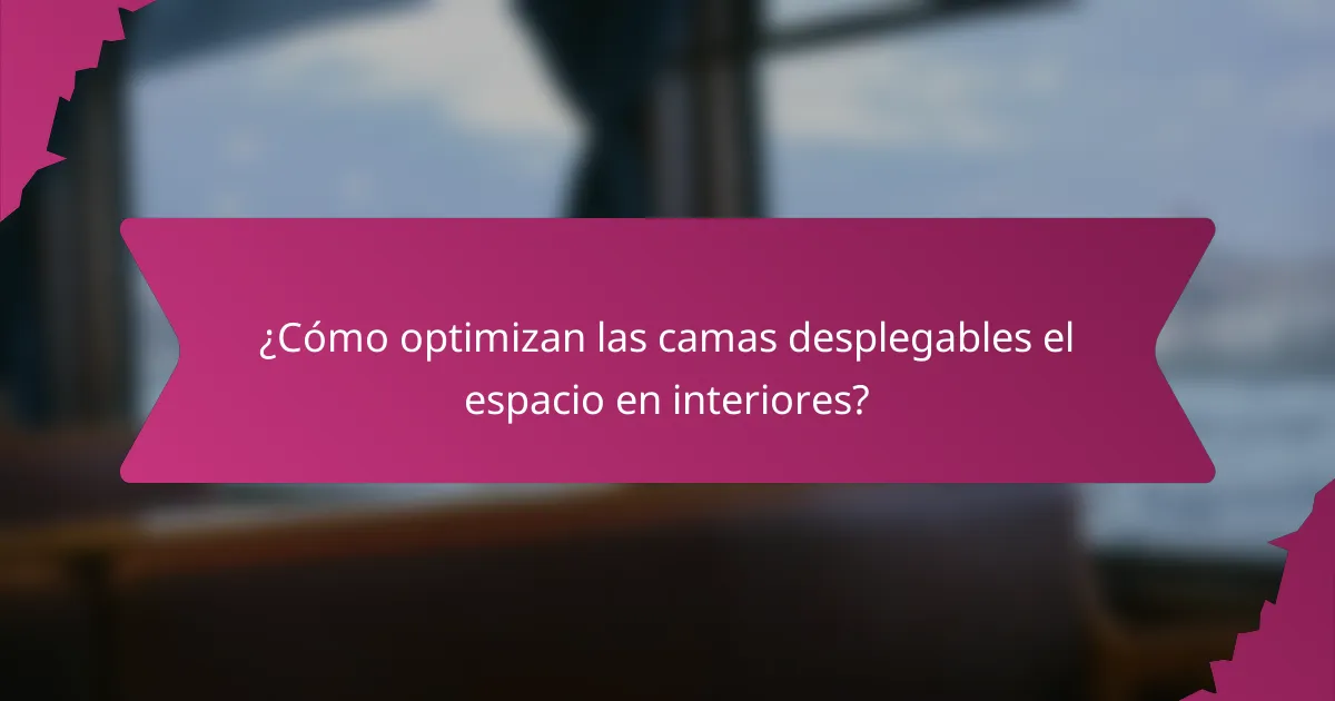 ¿Cómo optimizan las camas desplegables el espacio en interiores?