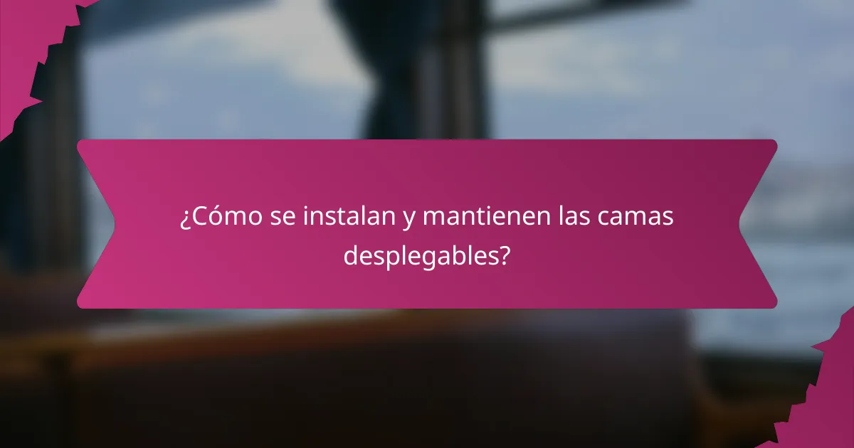 ¿Cómo se instalan y mantienen las camas desplegables?