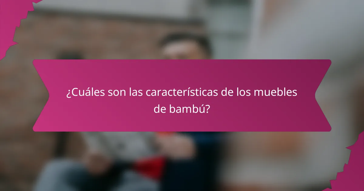 ¿Cuáles son las características de los muebles de bambú?