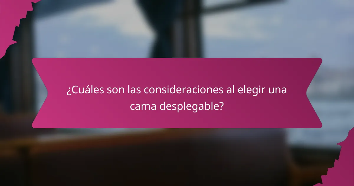 ¿Cuáles son las consideraciones al elegir una cama desplegable?