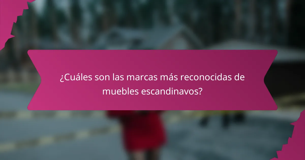 ¿Cuáles son las marcas más reconocidas de muebles escandinavos?