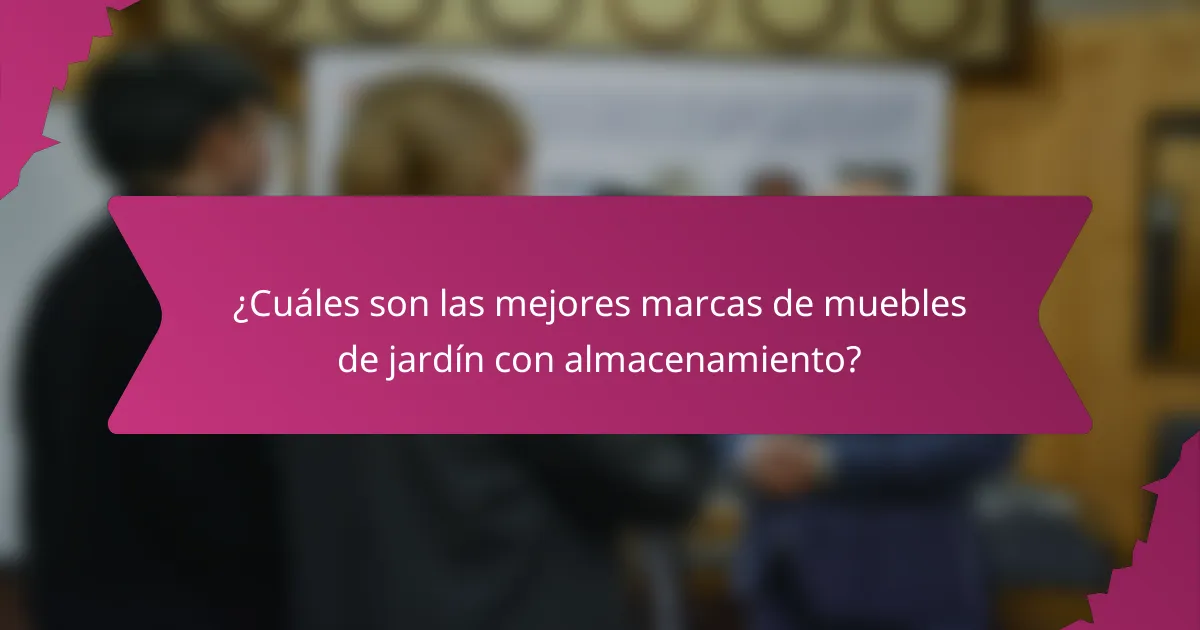 ¿Cuáles son las mejores marcas de muebles de jardín con almacenamiento?