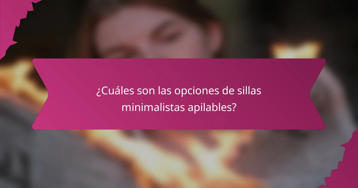 ¿Cuáles son las opciones de sillas minimalistas apilables?