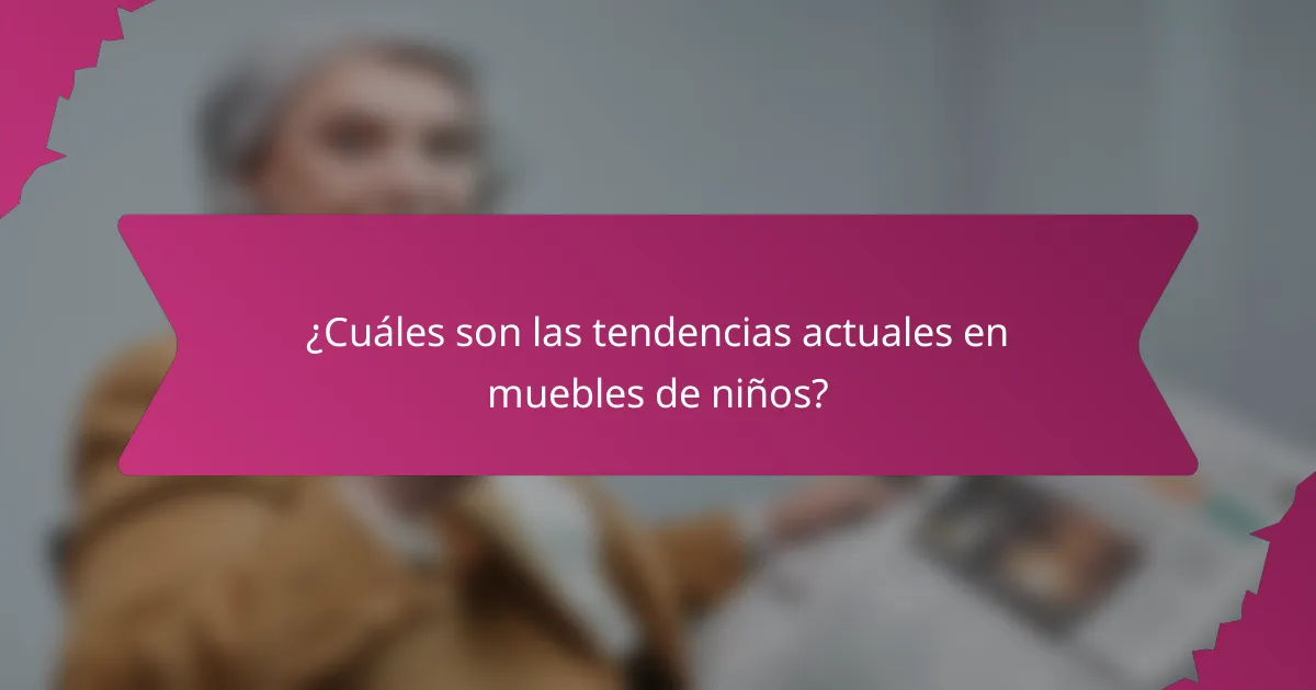 ¿Cuáles son las tendencias actuales en muebles de niños?