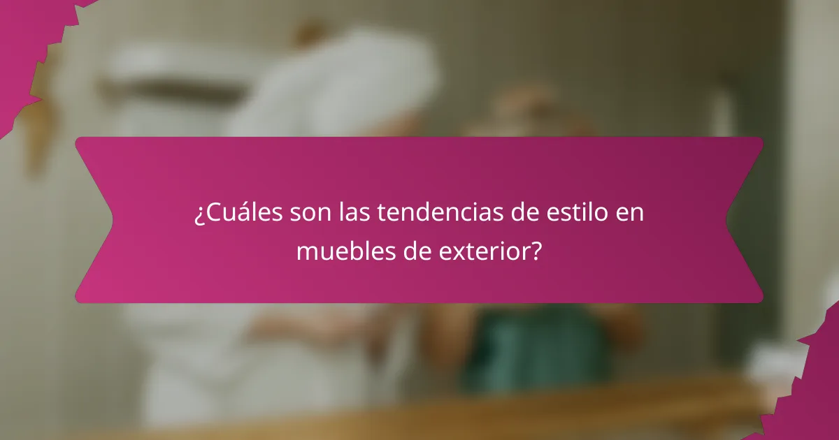 ¿Cuáles son las tendencias de estilo en muebles de exterior?