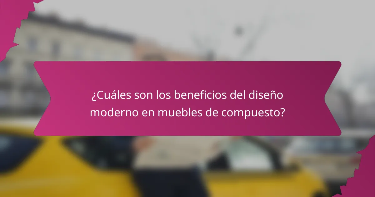 ¿Cuáles son los beneficios del diseño moderno en muebles de compuesto?