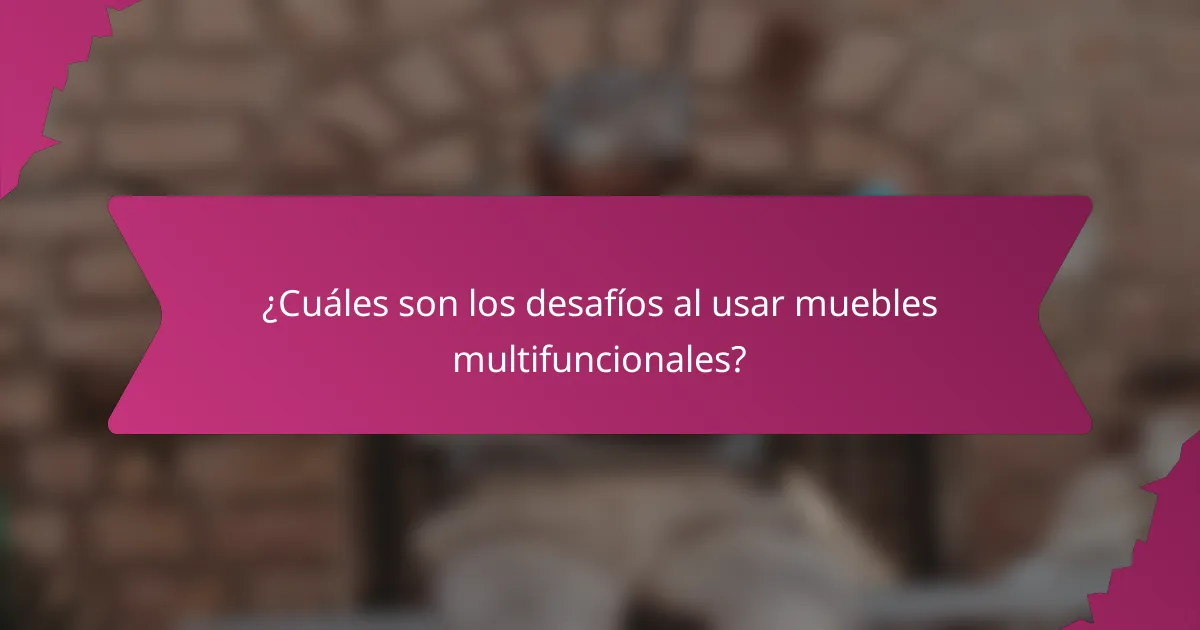 ¿Cuáles son los desafíos al usar muebles multifuncionales?