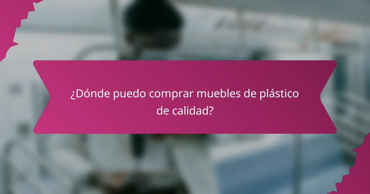 ¿Dónde puedo comprar muebles de plástico de calidad?