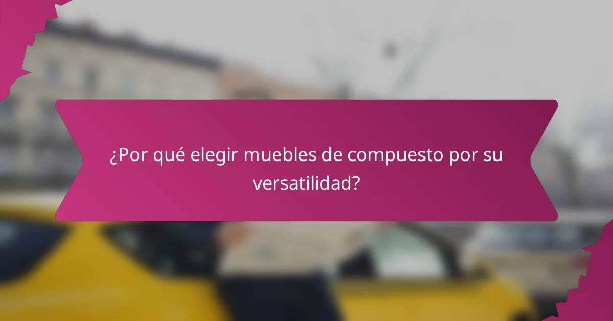 ¿Por qué elegir muebles de compuesto por su versatilidad?