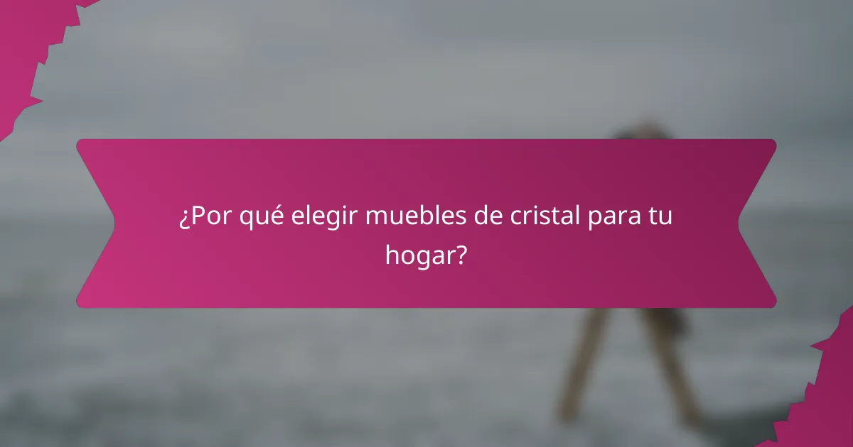 ¿Por qué elegir muebles de cristal para tu hogar?