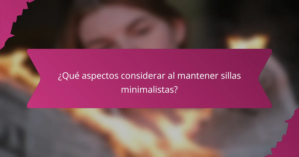 ¿Qué aspectos considerar al mantener sillas minimalistas?