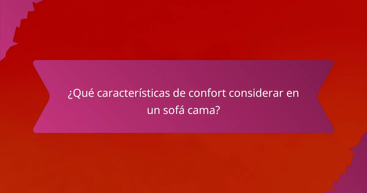 ¿Qué características de confort considerar en un sofá cama?