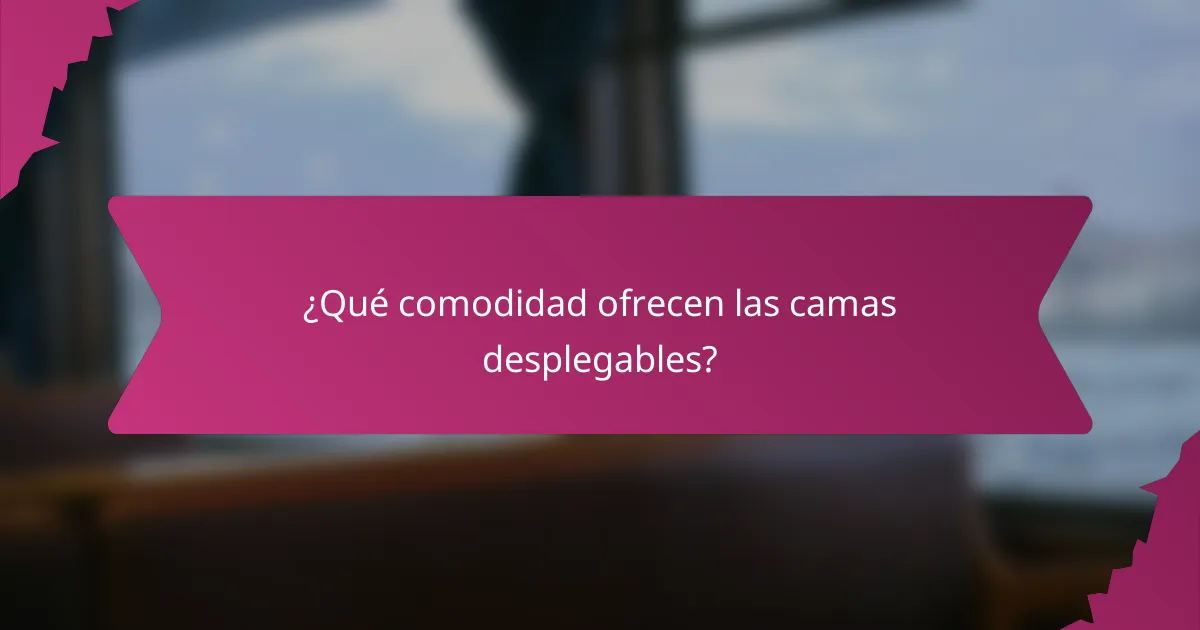 ¿Qué comodidad ofrecen las camas desplegables?