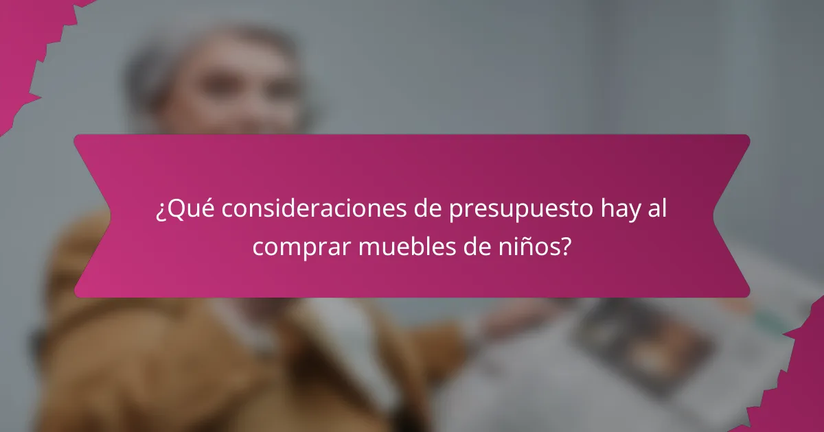 ¿Qué consideraciones de presupuesto hay al comprar muebles de niños?
