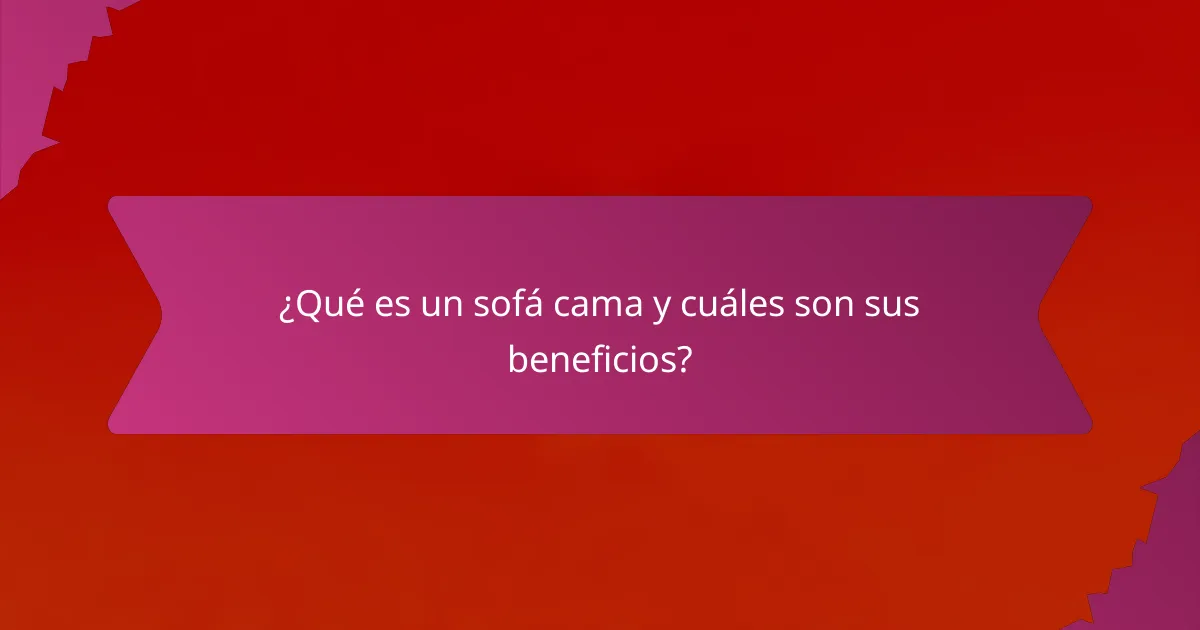 ¿Qué es un sofá cama y cuáles son sus beneficios?