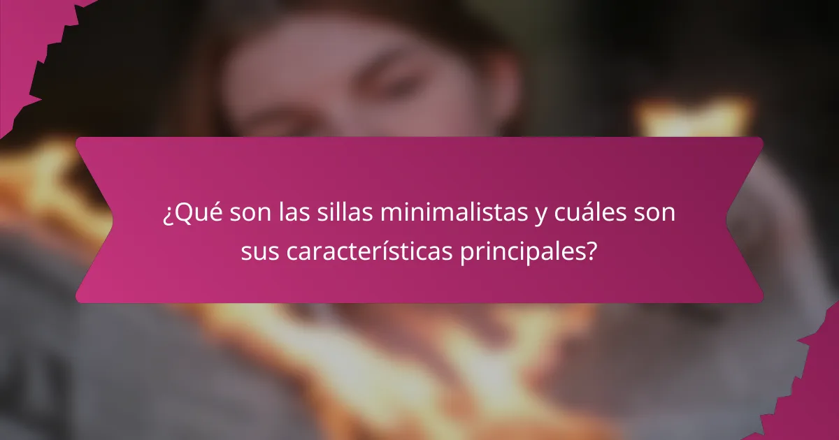 ¿Qué son las sillas minimalistas y cuáles son sus características principales?