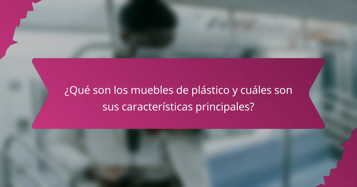 ¿Qué son los muebles de plástico y cuáles son sus características principales?