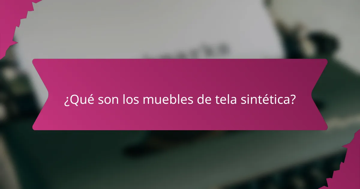 ¿Qué son los muebles de tela sintética?
