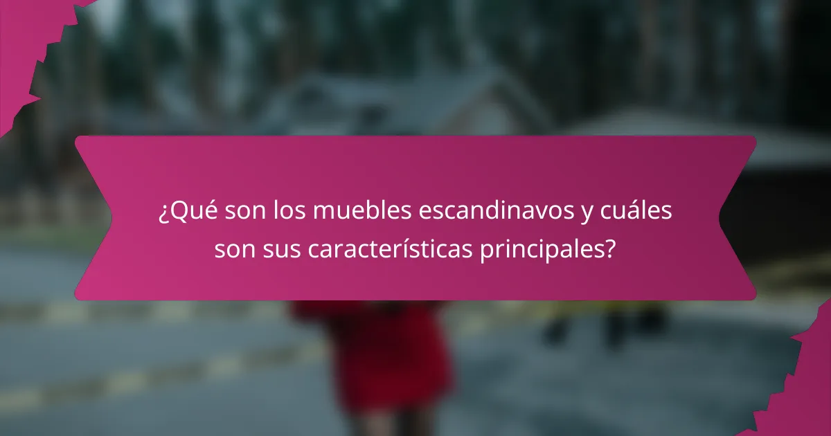 ¿Qué son los muebles escandinavos y cuáles son sus características principales?