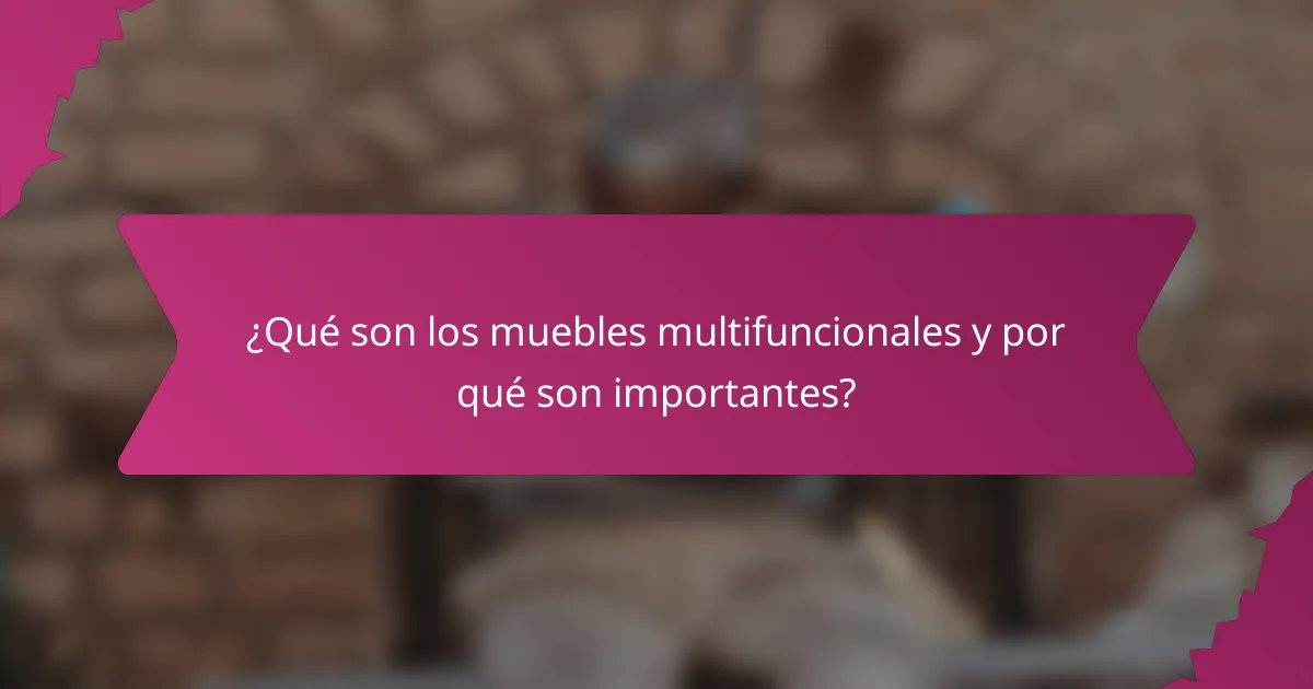 ¿Qué son los muebles multifuncionales y por qué son importantes?