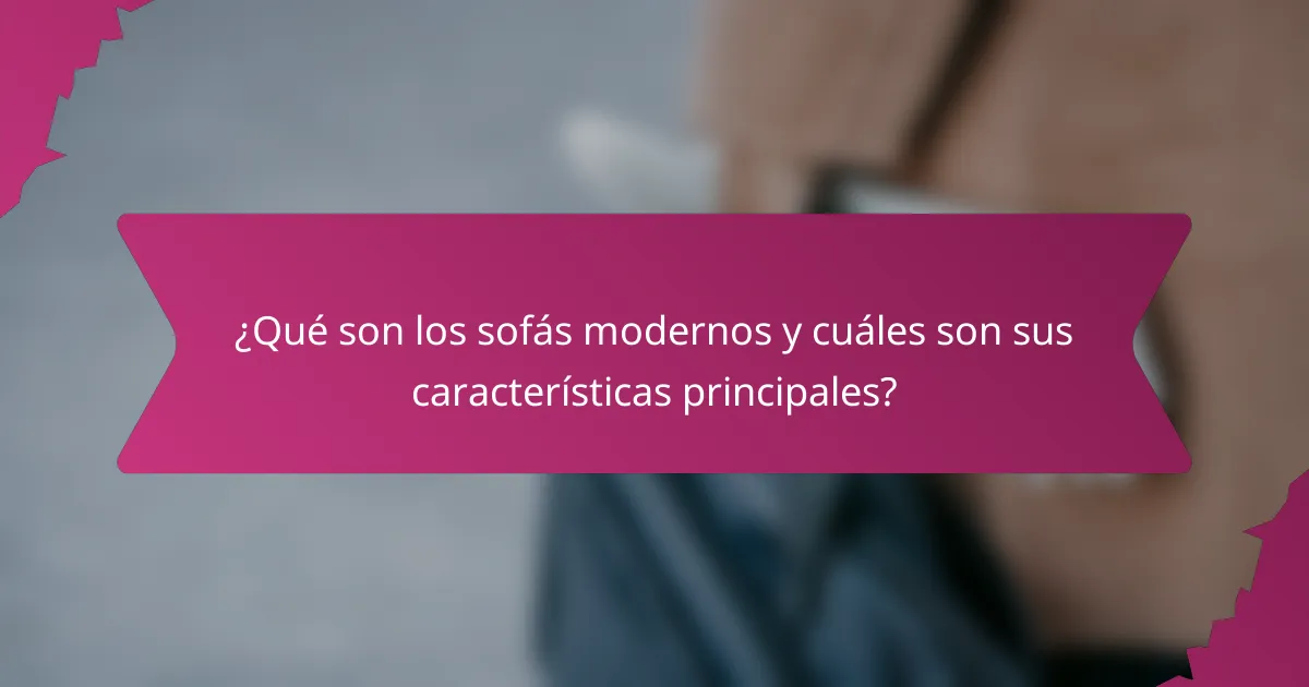 ¿Qué son los sofás modernos y cuáles son sus características principales?